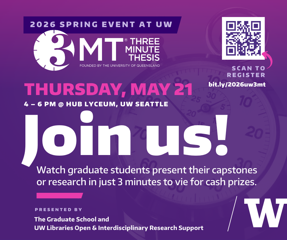 UW Three Minute Thesis. May 21, 2026. 4 - 6 pm. HUB Lyceum, Seattle campus.